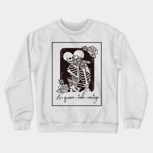 Skeletons in love with phrase in Spanish: I want everything with you. Love until the death! Crewneck Sweatshirt